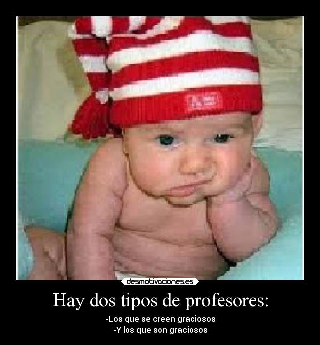 Hay dos tipos de profesores: -