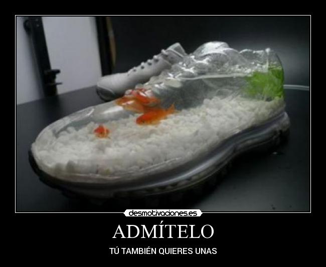 ADMÍTELO - TÚ TAMBIÉN QUIERES UNAS
