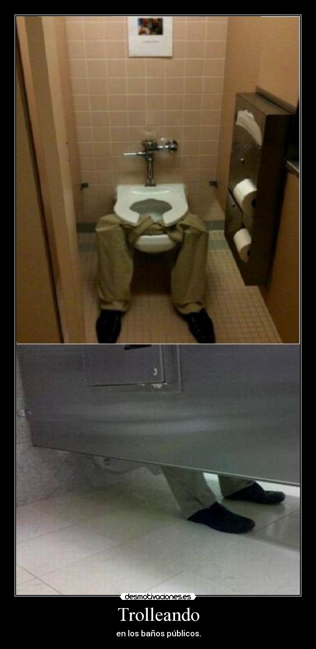Trolleando - en los baños públicos.