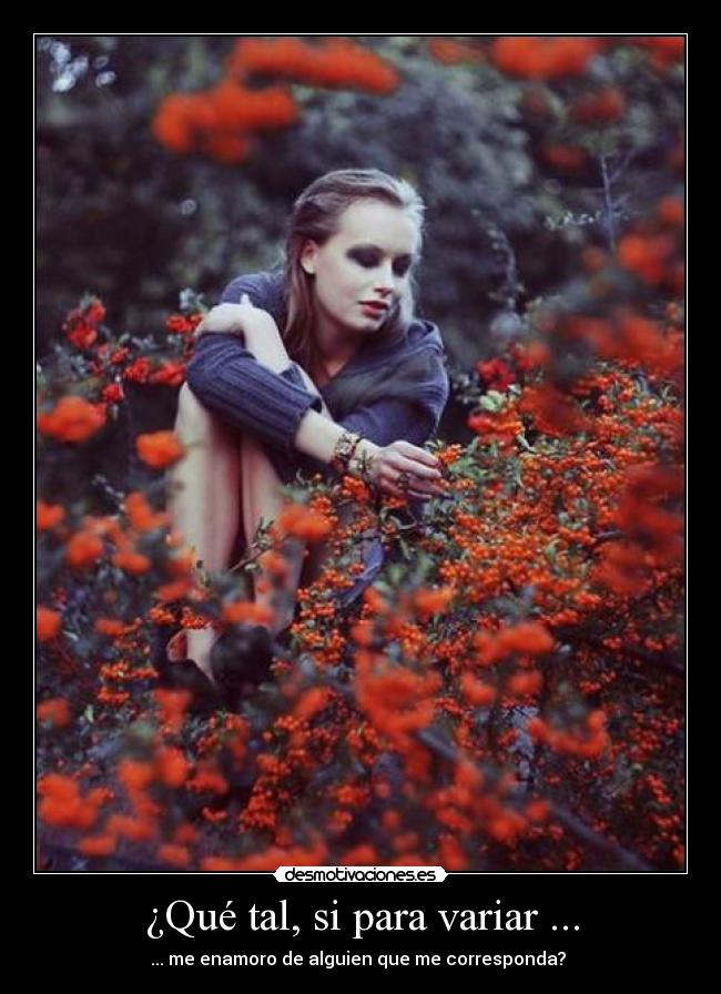 ¿Qué tal, si para variar ... - ... me enamoro de alguien que me corresponda? 