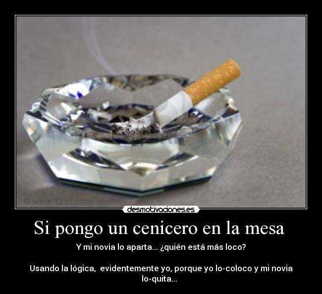 Si pongo un cenicero en la mesa -