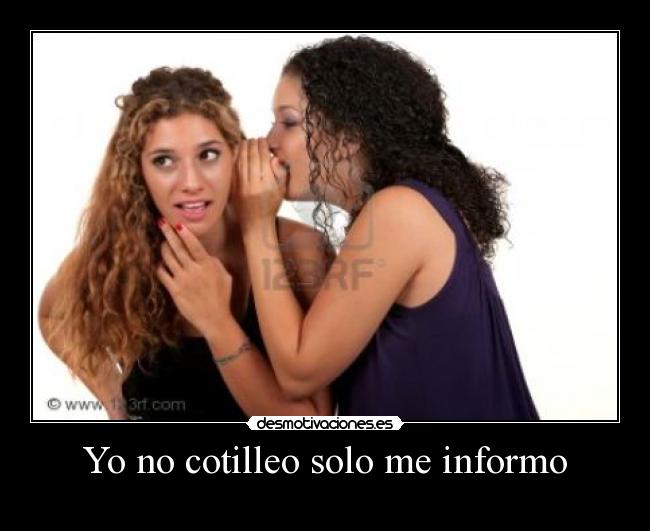 Yo no cotilleo solo me informo - 