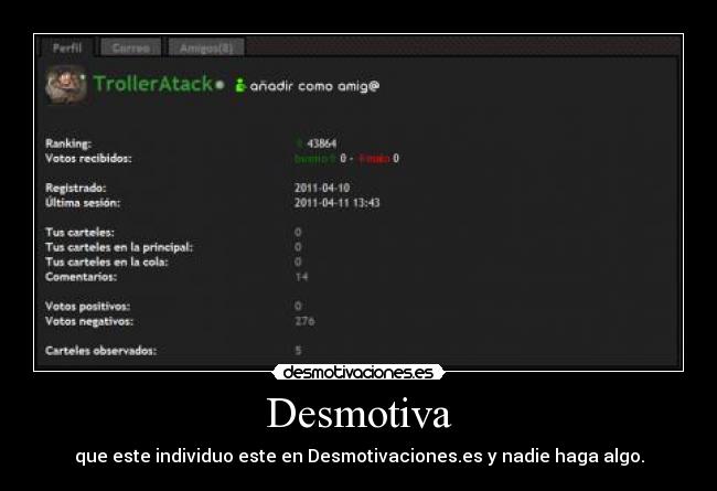 Desmotiva - que este individuo este en Desmotivaciones.es y nadie haga algo.