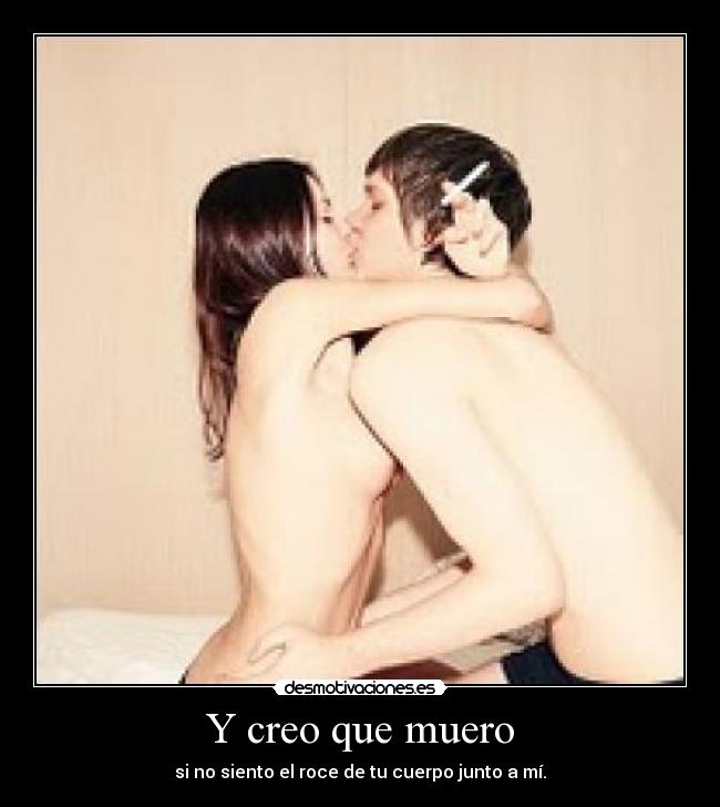 Y creo que muero -