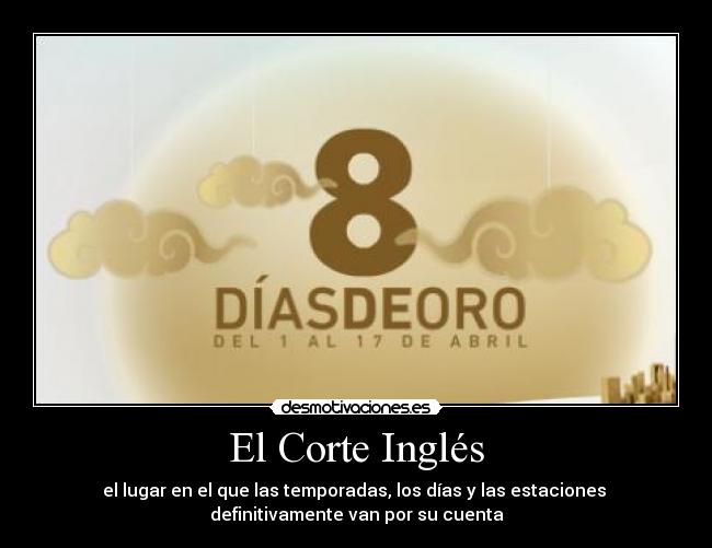 El Corte Inglés - el lugar en el que las temporadas, los días y las estaciones 
definitivamente van por su cuenta