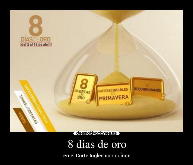 8 días de oro - en el Corte Inglés son quince