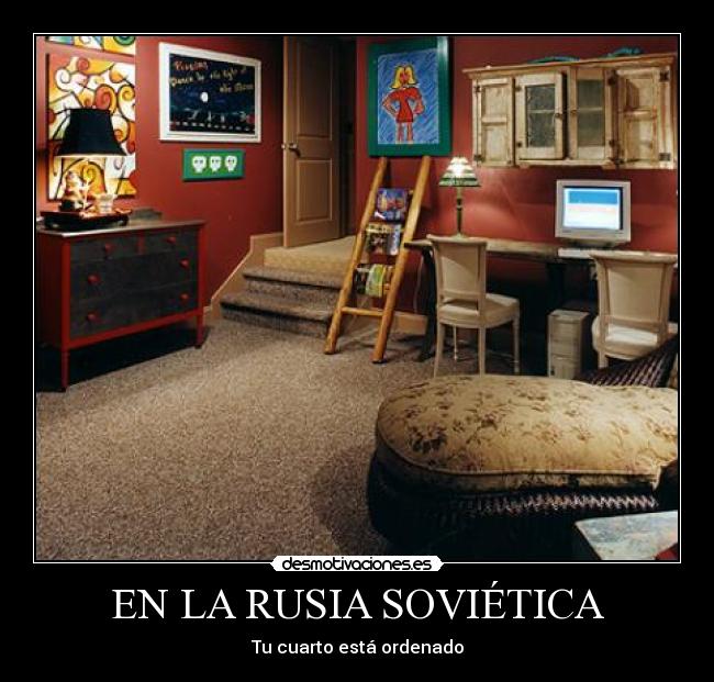 EN LA RUSIA SOVIÉTICA - Tu cuarto está ordenado