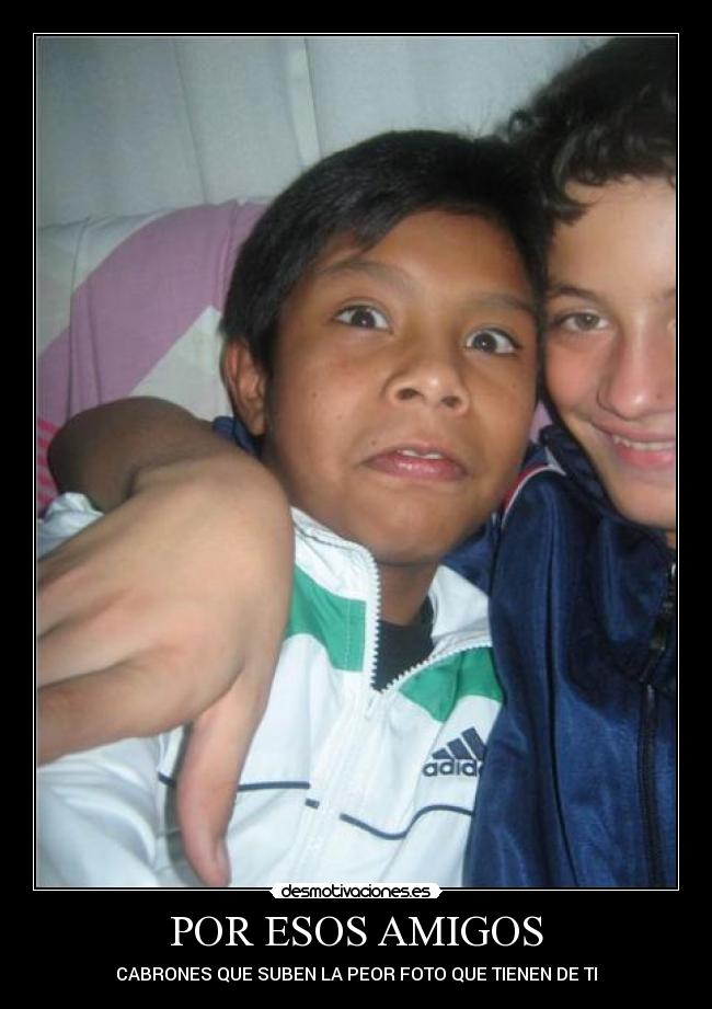 POR ESOS AMIGOS -