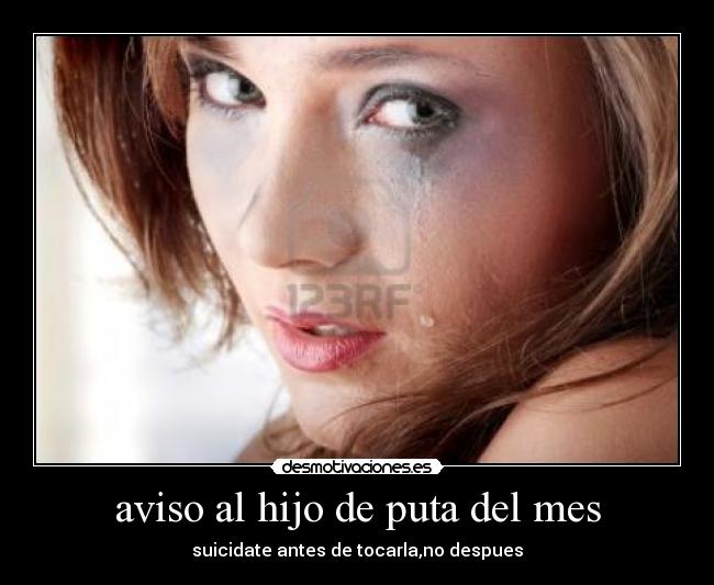 aviso al hijo de puta del mes - suicidate antes de tocarla,no despues