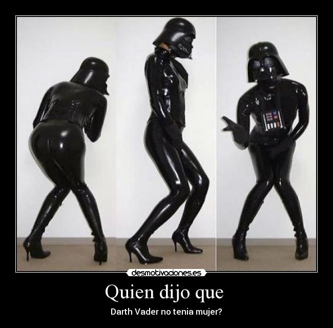 Quien dijo que - Darth Vader no tenia mujer?
