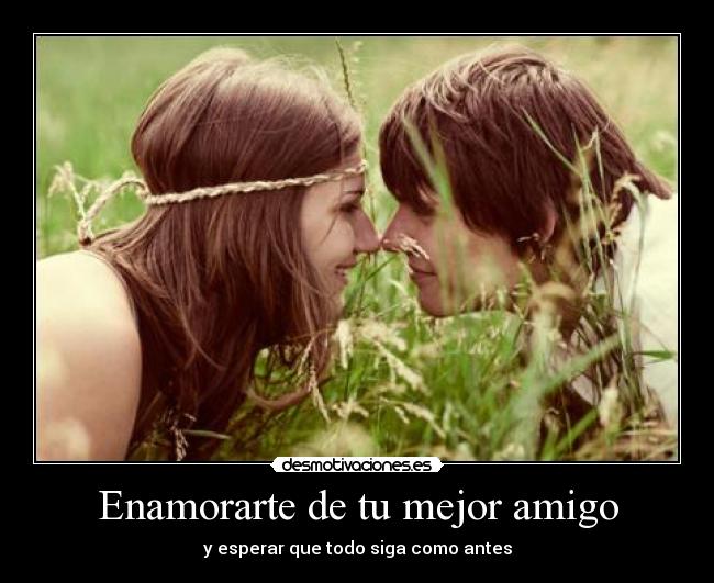 Enamorarte de tu mejor amigo - y esperar que todo siga como antes