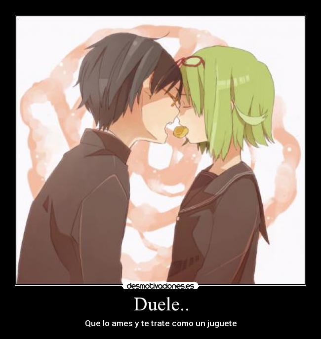 Duele.. - Que lo ames y te trate como un juguete