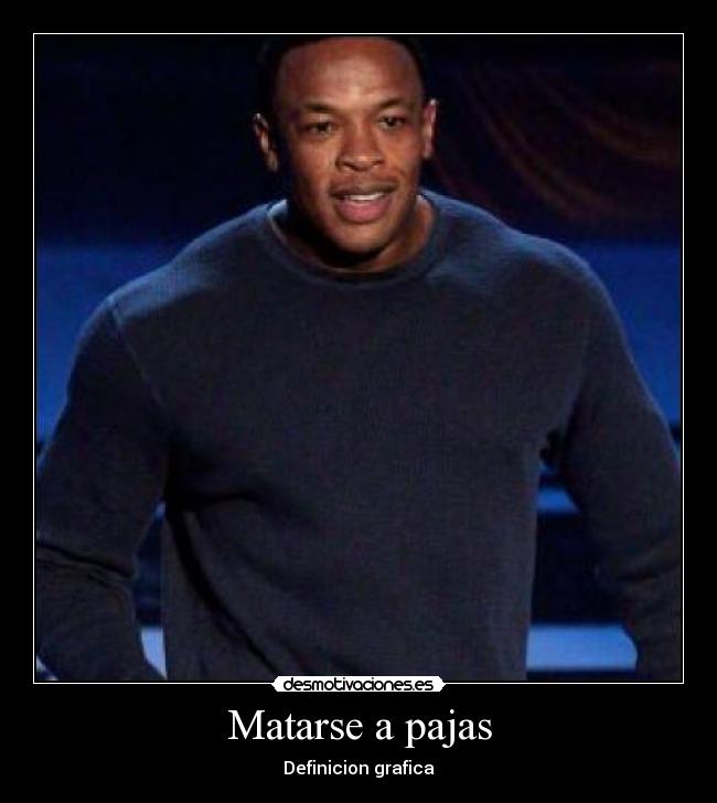 Matarse a pajas - Definicion grafica