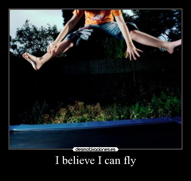 I believe I can fly -