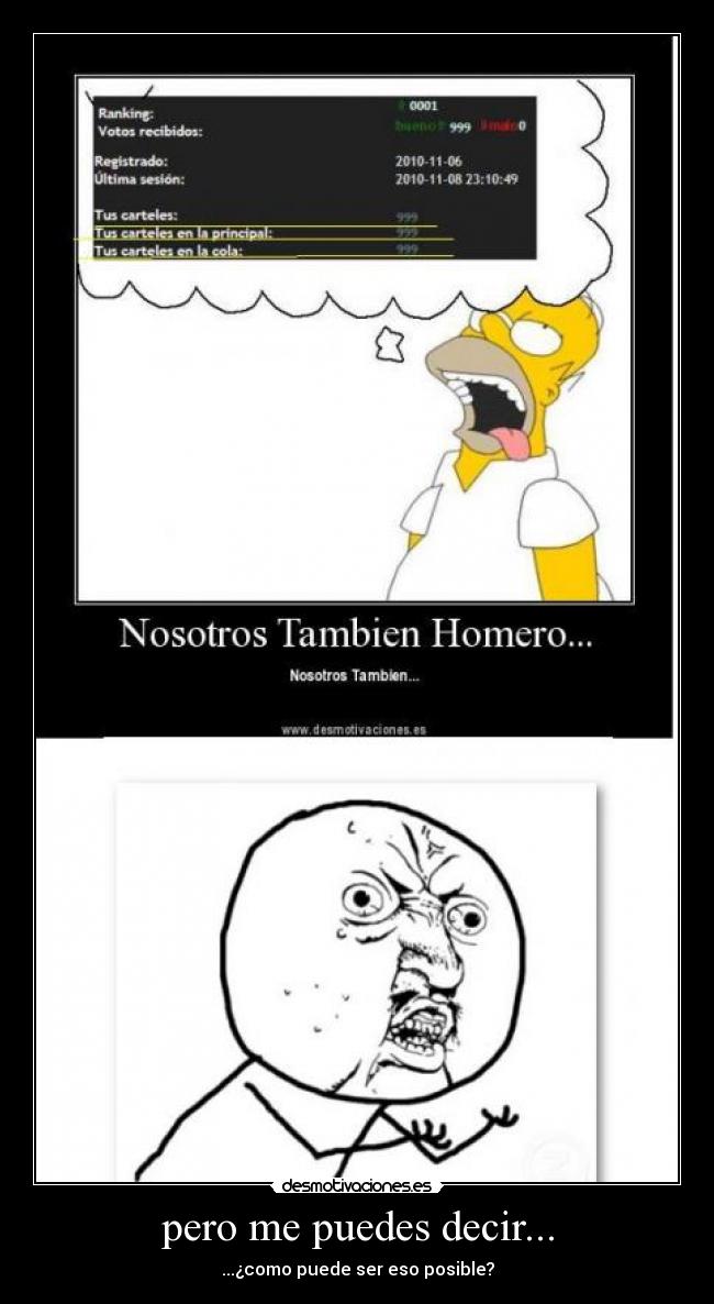 pero me puedes decir... - ...¿como puede ser eso posible?