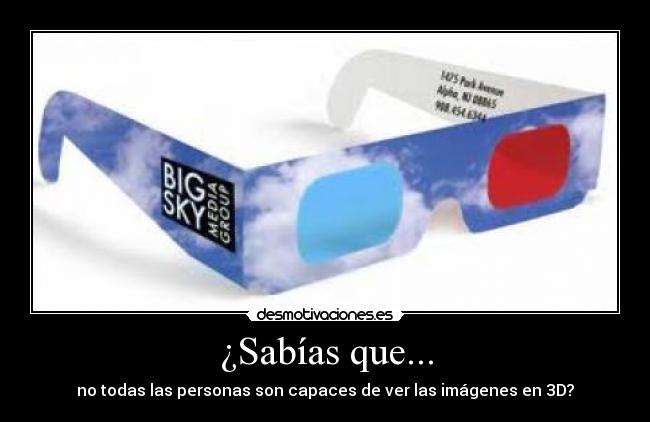 ¿Sabías que... - no todas las personas son capaces de ver las imágenes en 3D?