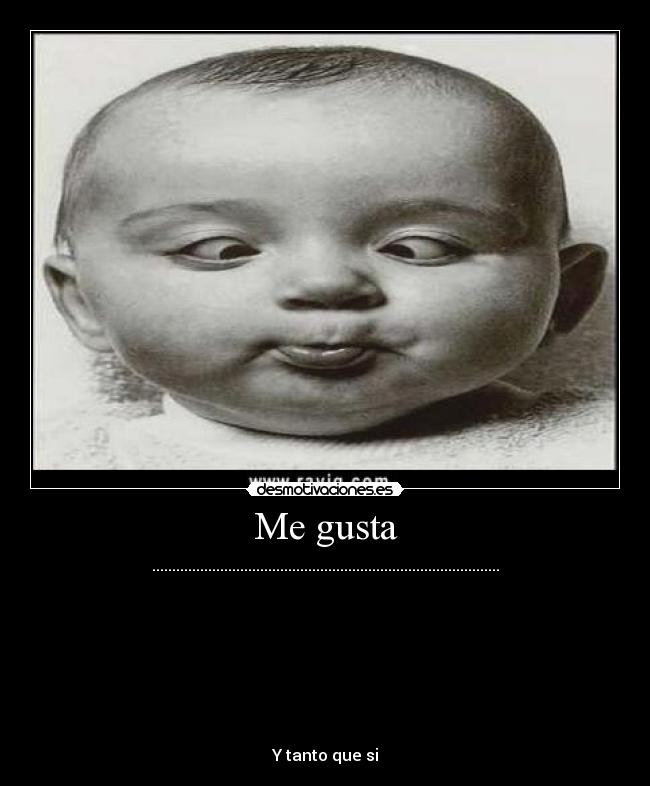 Me gusta - .......................................................................................
Y tanto que si
