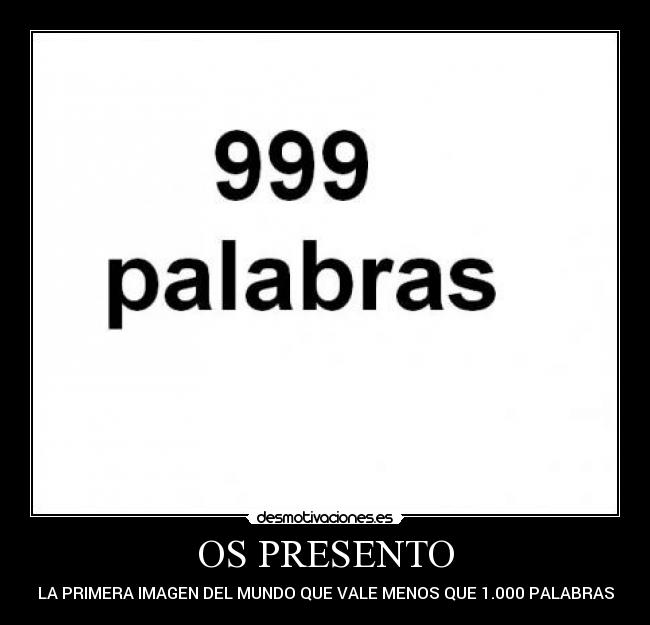 OS PRESENTO - LA PRIMERA IMAGEN DEL MUNDO QUE VALE MENOS QUE 1.000 PALABRAS