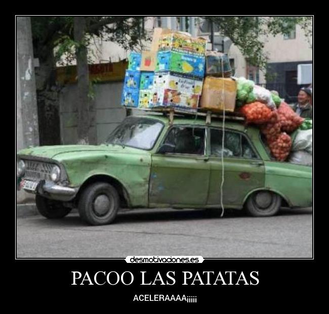 PACOO LAS PATATAS - ACELERAAAA¡¡¡¡¡