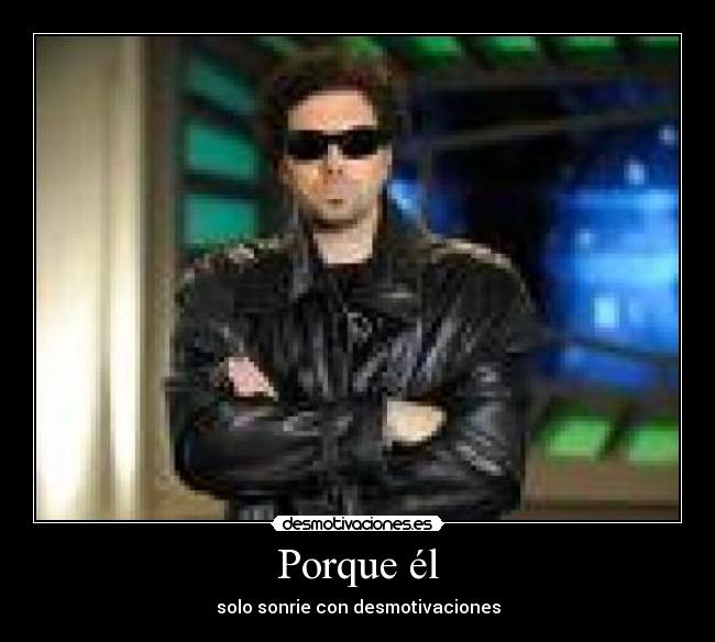 Porque él - solo sonrie con desmotivaciones