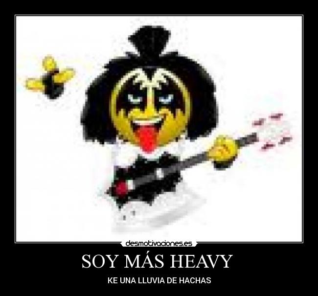 SOY MÁS HEAVY - KE UNA LLUVIA DE HACHAS