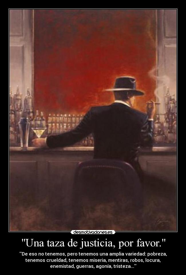 Una taza de justicia, por favor. -