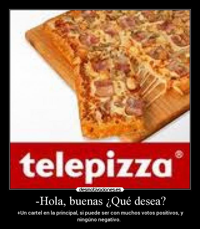 -Hola, buenas ¿Qué desea? -