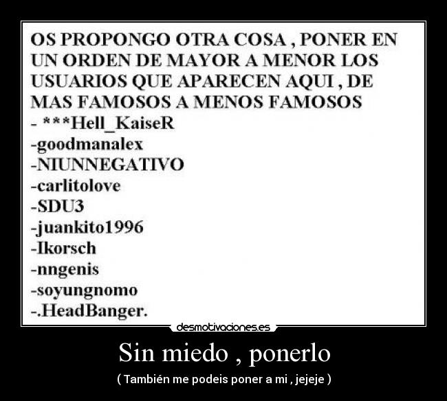 Sin miedo , ponerlo - ( También me podeis poner a mi , jejeje )