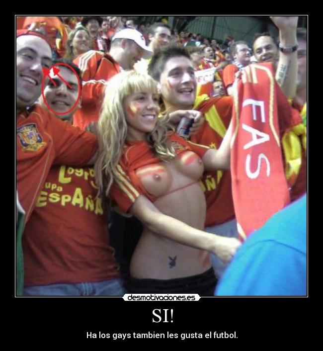 SI! - Ha los gays tambien les gusta el futbol.
