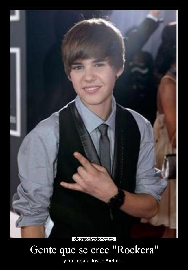 Gente que se cree Rockera - y no llega a Justin Bieber ...