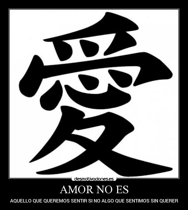 AMOR NO ES - AQUELLO QUE QUEREMOS SENTIR SI NO ALGO QUE SENTIMOS SIN QUERER