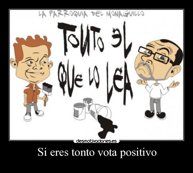 Si eres tonto vota positivo - 