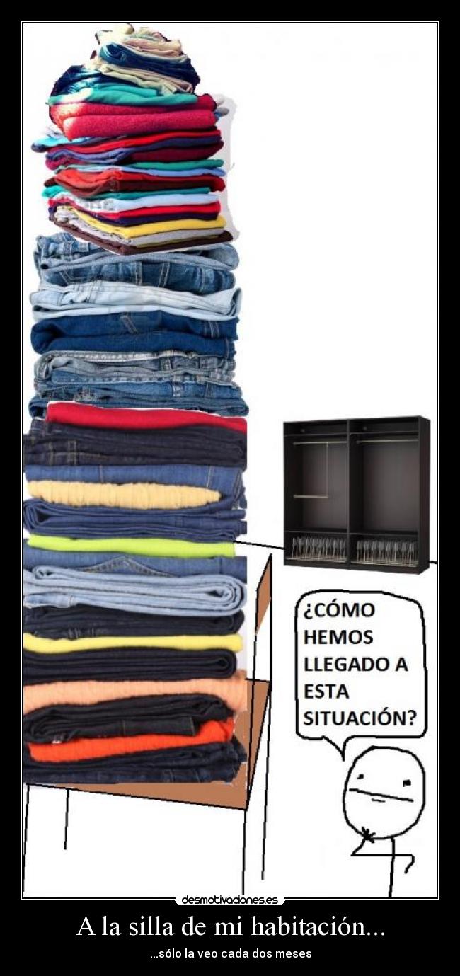 A la silla de mi habitación... - ...sólo la veo cada dos meses