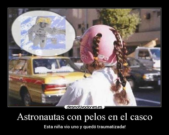 carteles astronauta pelos casco nina trauma risa desmotivaciones
