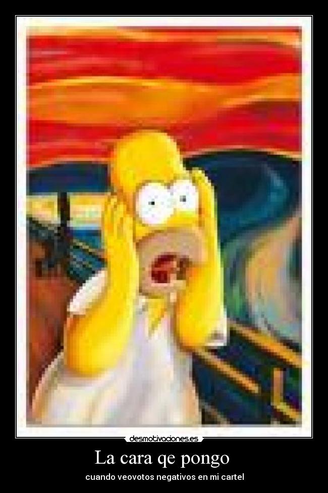 La cara qe pongo  - cuando veovotos negativos en mi cartel