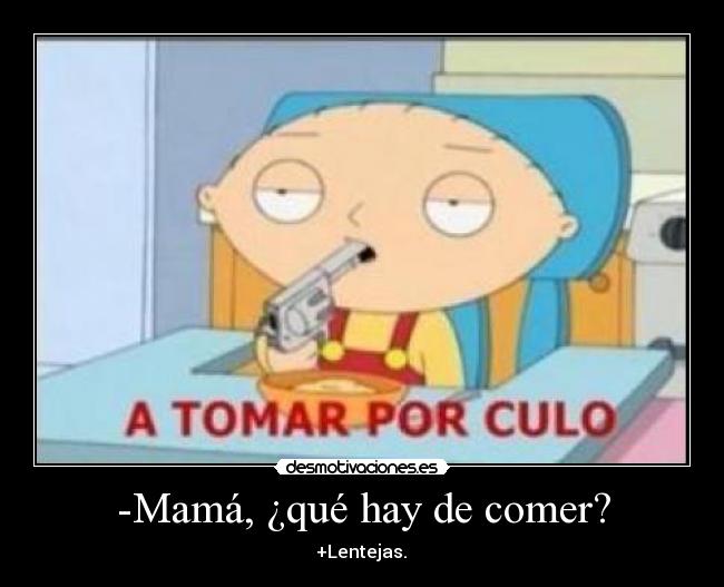 -Mamá, ¿qué hay de comer? -