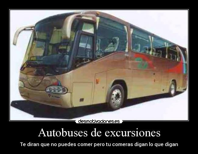 Autobuses de excursiones - Te diran que no puedes comer pero tu comeras digan lo que digan