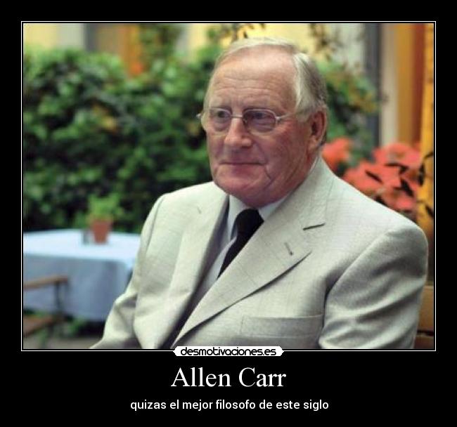 Allen Carr - quizas el mejor filosofo de este siglo