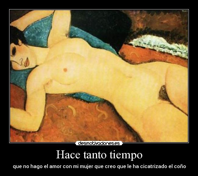 Hace tanto tiempo - que no hago el amor con mi mujer que creo que le ha cicatrizado el coño