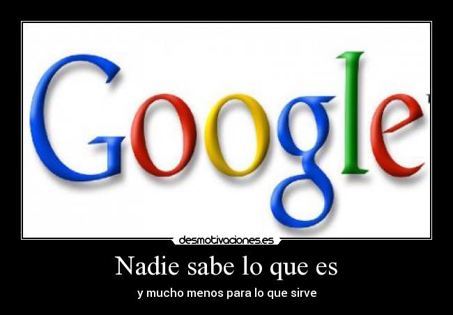 Nadie sabe lo que es - y mucho menos para lo que sirve