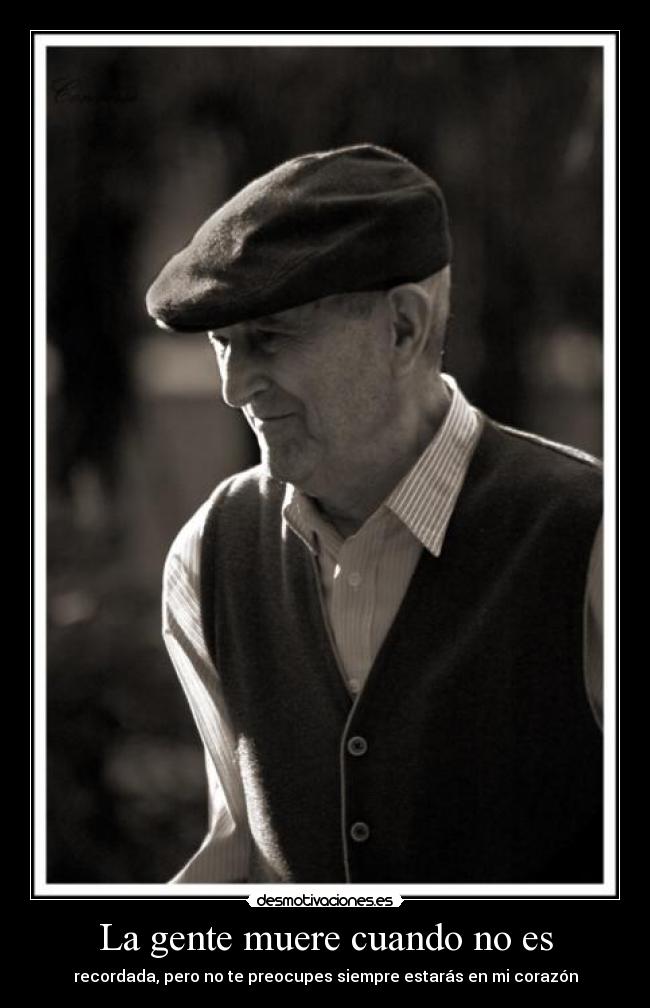 La gente muere cuando no es -