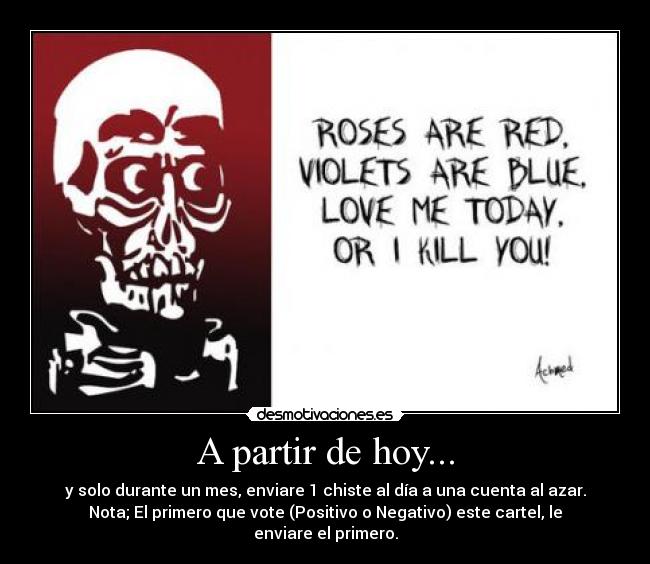 A partir de hoy... - y solo durante un mes, enviare 1 chiste al día a una cuenta al azar.
Nota; El primero que vote (Positivo o Negativo) este cartel, le enviare el primero.