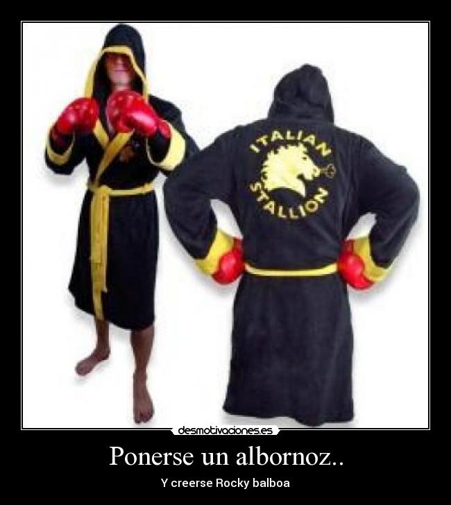 Ponerse un albornoz.. -