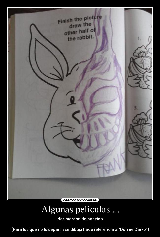 Algunas películas ... - Nos marcan de por vida

(Para los que no lo sepan, ese dibujo hace referencia a Donnie Darko)