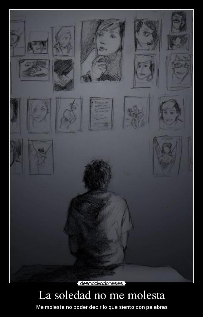 La soledad no me molesta - Me molesta no poder decir lo que siento con palabras