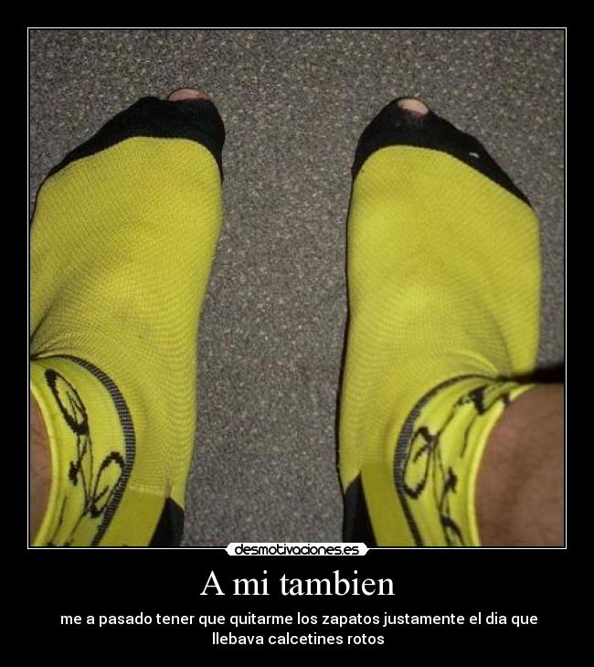 carteles tambien calcetines rotos tener zapatos quitar desmotivaciones desmotivaciones