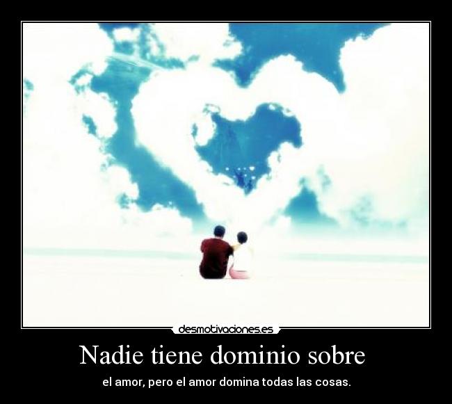 Nadie tiene dominio sobre -