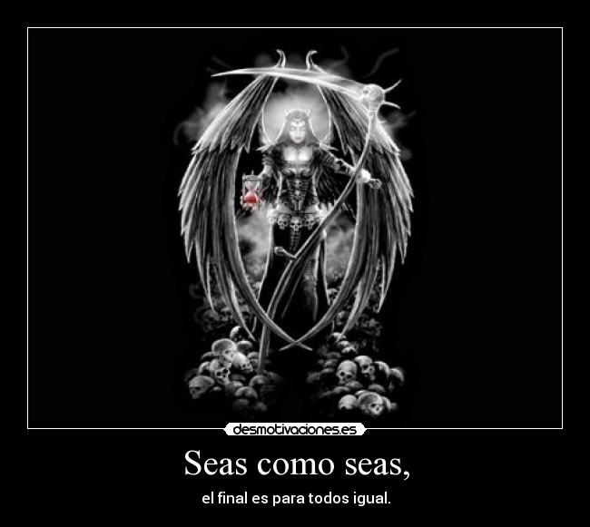 Seas como seas, - 
