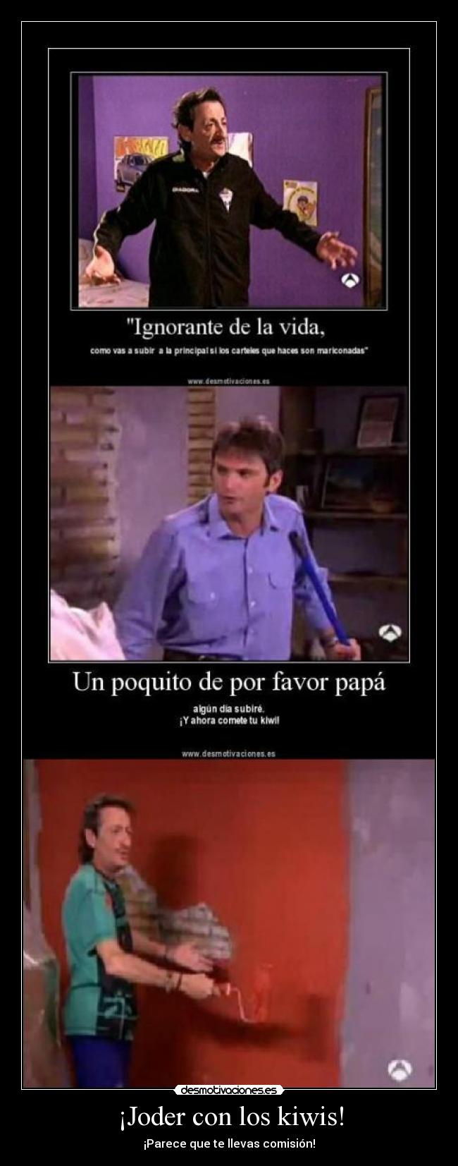 ¡Joder con los kiwis! - ¡Parece que te llevas comisión!