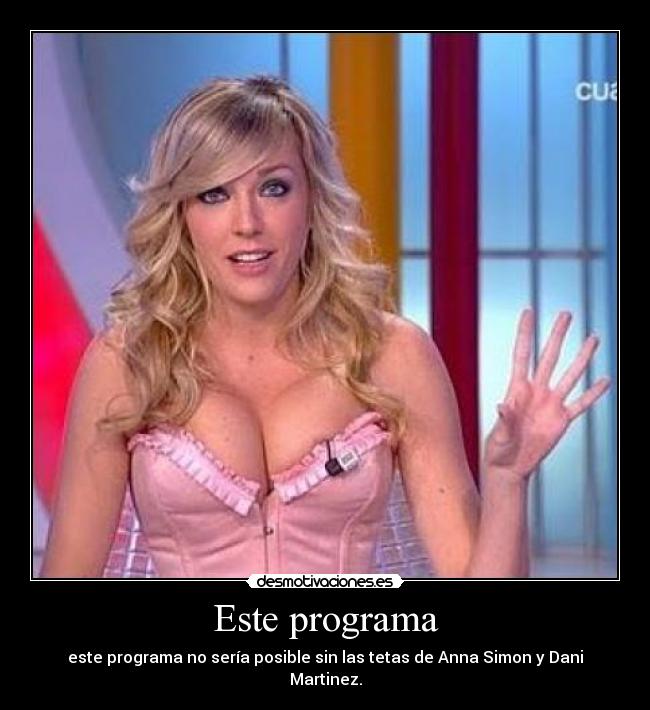 Este programa - este programa no sería posible sin las tetas de Anna Simon y Dani Martinez.